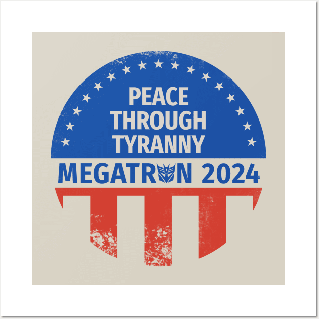 Megatron 2024 Peace Through Tyranny I Wall Art by prometheus31